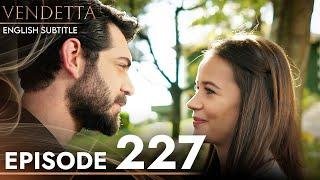 Vendetta - Episode 227 English Subtitled | Kan Cicekleri