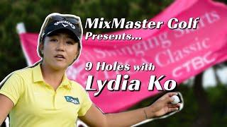 MixMaster Golf Presents: 9 Holes with Lydia Ko