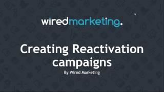 Creating Reactivation Campaigns | Wired Marketing