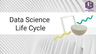 Data Science Life Cycle | Data Science Tutorial | Learnaholic India