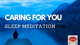 CARING FOR YOU GUIDED SLEEP MEDITATION FOR COMFORT REASSURANCE HEALING AND SLEEP