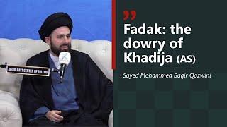 Fadak: the Dowry of Khadija (AS) | Sayed Muhammed Baqir Qazwini