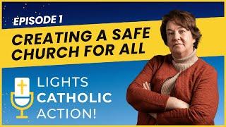 Lights, Catholic, Action. Ep 01: Creating a Safe Church for All