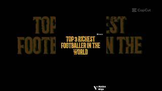 TOP 3 RICHEST FOOTBALLER IN THE WORLD