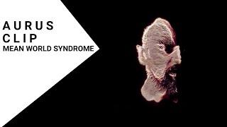 Mean World Syndrome - AURUS (Official Video Clip)