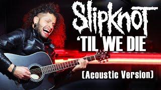 MARCELO CARVALHO | SLIPKNOT | 'TIL WE DIE | R.I.P. Joey Jordison | Acoustic Version