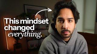 The mindset that changed my life (instantly)