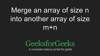 Merge an array of size n into another array of size m+n | GeeksforGeeks