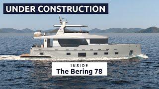 UNDER CONSTRUCTION: Behind the Walls of the Bering 78 Explorer Yacht