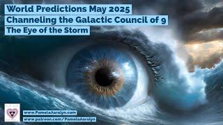 Channeling the Galactic Council of 9 – May 2025 World Predictions: A Time of Reckoning & Renewal
