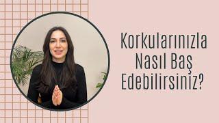 Korkularımla Nasıl Baş Edebilirim?