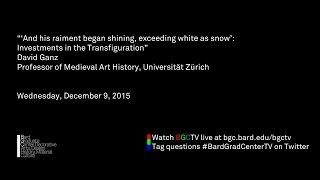 Lecture — "And his raiment began shining, exceeding white as snow" (David Ganz)