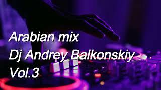 Best Club MusicArabian mix Dj Andrey Balkonskiy Vol. 3