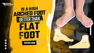 Is a High Arched Foot Better Than a Flat Foot?