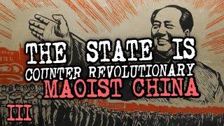 Maoist China | The State is Counter Revolutionary (Part 3)