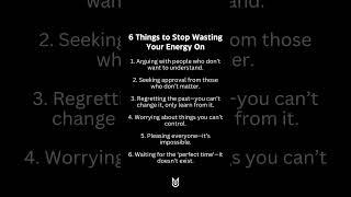 6 Things to Stop Wasting Your Energy On