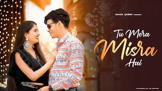 Tu Mera Misra Hai I Misundersting Love Story | Maahi Queen & Aryan | Lastest Song 2021