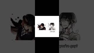 You’re gay? #soukoku #dazai #chuuya #bsd #anime