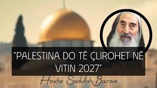 2027 viti i çlirimit të Palestinës - Pse dhe si? | Hoxhë Sadullah Bajrami