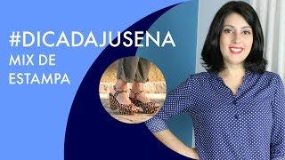 Mix de Estampas - #DICADAJUSENA | Juliana Sena