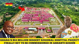 GHANA'S $64 MILLION ASHANTI REGIONAL NEW AGENDA 111 HOSPITAL PROJECT FINALLY SET FOR COMMISSIONING