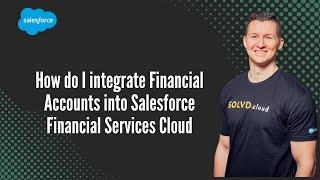 How do I integrate Financial Accounts into Salesforce Financial Services Cloud
