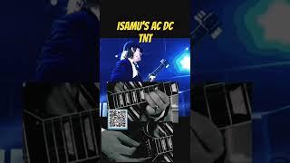 Isamu’s TNT AC DC