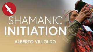 Shamanic INITIATION - Alberto Villoldo