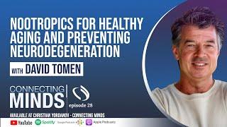 Nootropics for Healthy Aging and Preventing Neurodegeneration w/ David Tomen - Connecting Minds Ep28