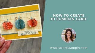 How to Create a 3D Pumpkin Card! Sweet Stampin'  #726