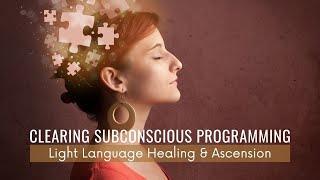 [Light Language] Clearing Subconscious Programming