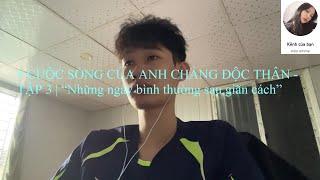 # CUỘC SỐNG CỦA ANH CHÀNG ĐỘC THÂN - TẬP 3 | “Những ngày bình thường sau giãn cách”