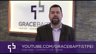 Grace Baptist Church PEI Youtube Channel Welcome