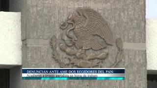 Denuncian ante AME dos regidores del PAN