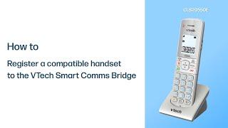 Register a compatible handset to the VTech Smart Comms Bridge - VTech CLS20550E