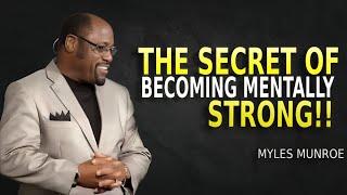 The Secret Of Becoming Mentally Strong - Myles Munroe Motivation