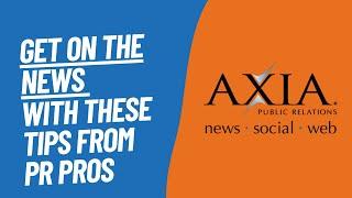 Media relations best practices for earning company news media coverage with Axia Public Relations