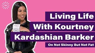 LIVING LIFE WITH KOURTNEY KARDASHIAN BARKER | Not Skinny But Not Fat