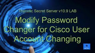 12. Create Password Changer for Cisco User Secret Onboarding - Part 2 - Thycotic SS v10.9 Lab