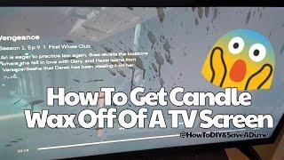 How To Get Candle Wax Off Of Your TV Screen #LCD #LED