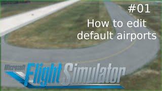 MSFS 2020: How to edit default airports