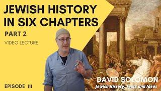 Jewish History in Six Chapters #2 (1-500) - Collected Talks of David Solomon #111