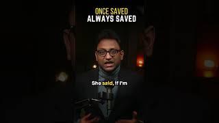 ONCE SAVED ALWAYS SAVED ? FALSE DOCTRINE