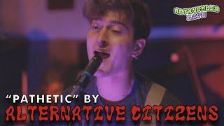 "pathetic" by alternative citizens - live from gothard studios