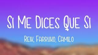 Si Me Dices Que Sí - Reik, Farruko, Camilo {Letra}