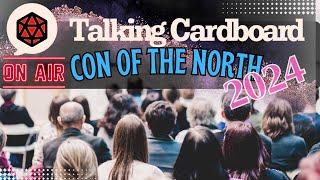 Talking Cardboard LIVE at Con of the North 2024!