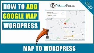 How to add Google Map to WordPress Website