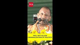 'Will not allow criminalisation of politics': Yogi Adityanath