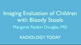 Imaging Evaluation of Children with Bloody Stools