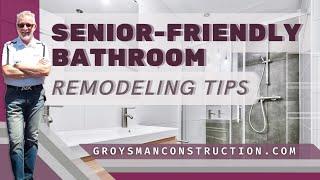 SENIOR-FRIENDLY BATHROOM REMODELING TIPS